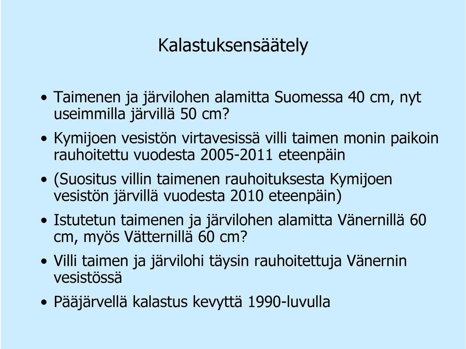 taimenen rauhoituksesta Kymijoen vesistön järvillä vuodesta 2010 eteenpäin) Istutetun taimenen ja järvilohen alamitta