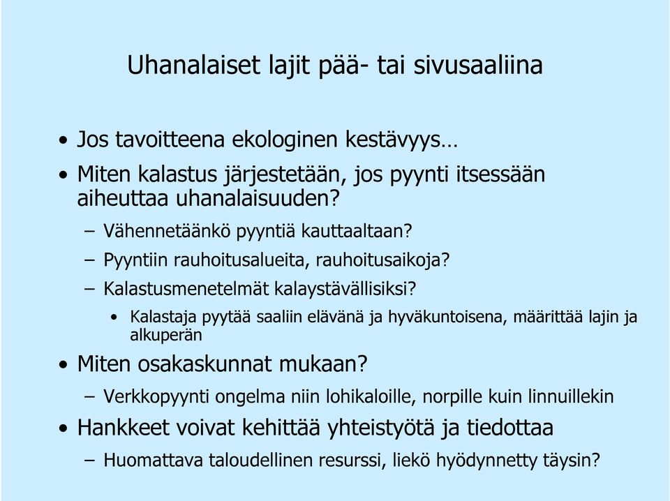 Kalastaja pyytää saaliin elävänä ja hyväkuntoisena, määrittää lajin ja alkuperän Miten osakaskunnat mukaan?