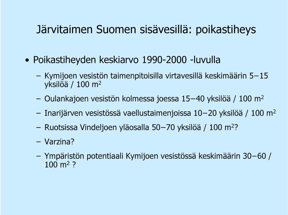 yksilöä / 100 m 2 Inarijärven vesistössä vaellustaimenjoissa 10 20 yksilöä / 100 m 2 Ruotsissa Vindeljoen