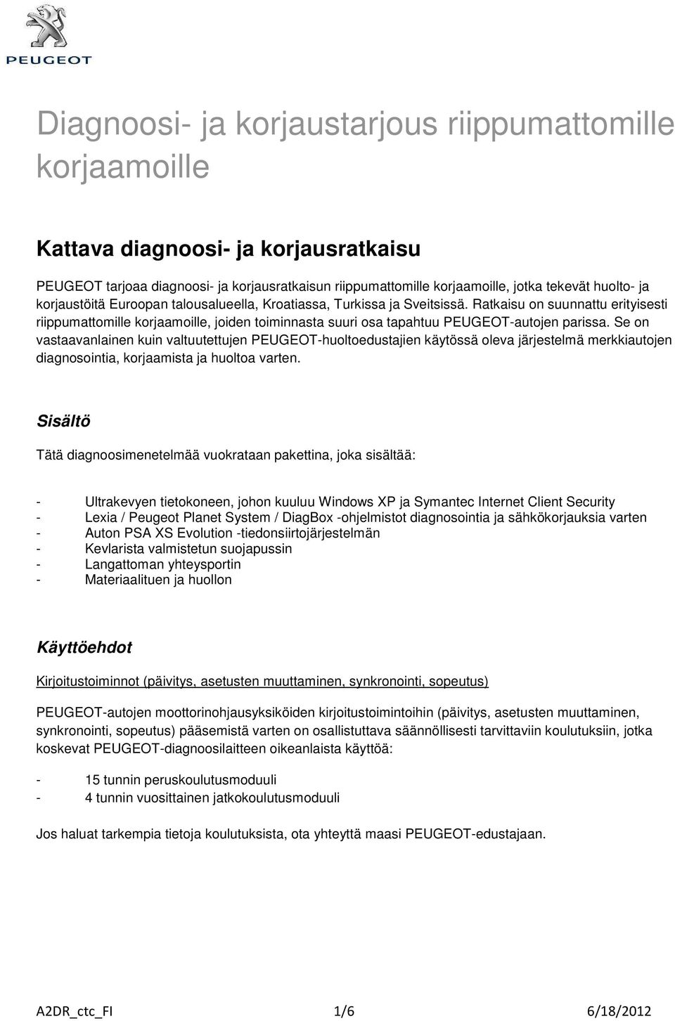 Ratkaisu on suunnattu erityisesti riippumattomille korjaamoille, joiden toiminnasta suuri osa tapahtuu PEUGEOT-autojen parissa.