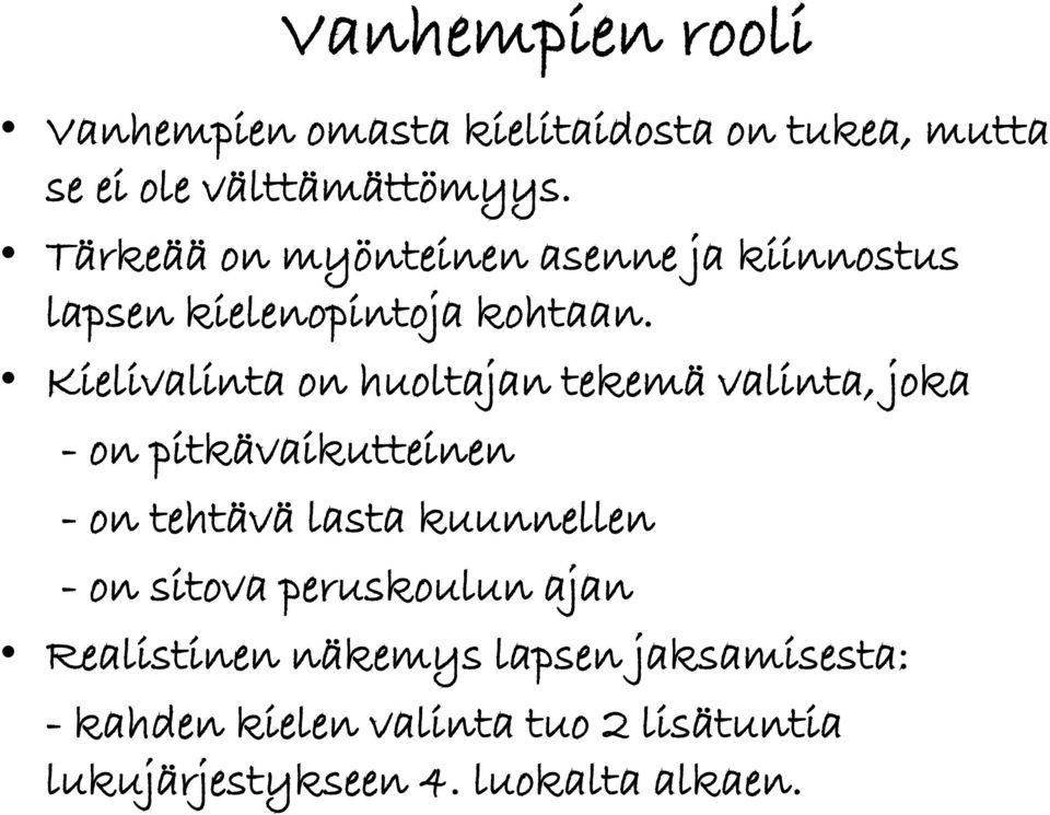 Kielivalinta on huoltajan tekemä valinta, joka - on pitkävaikutteinen - on tehtävä lasta kuunnellen -