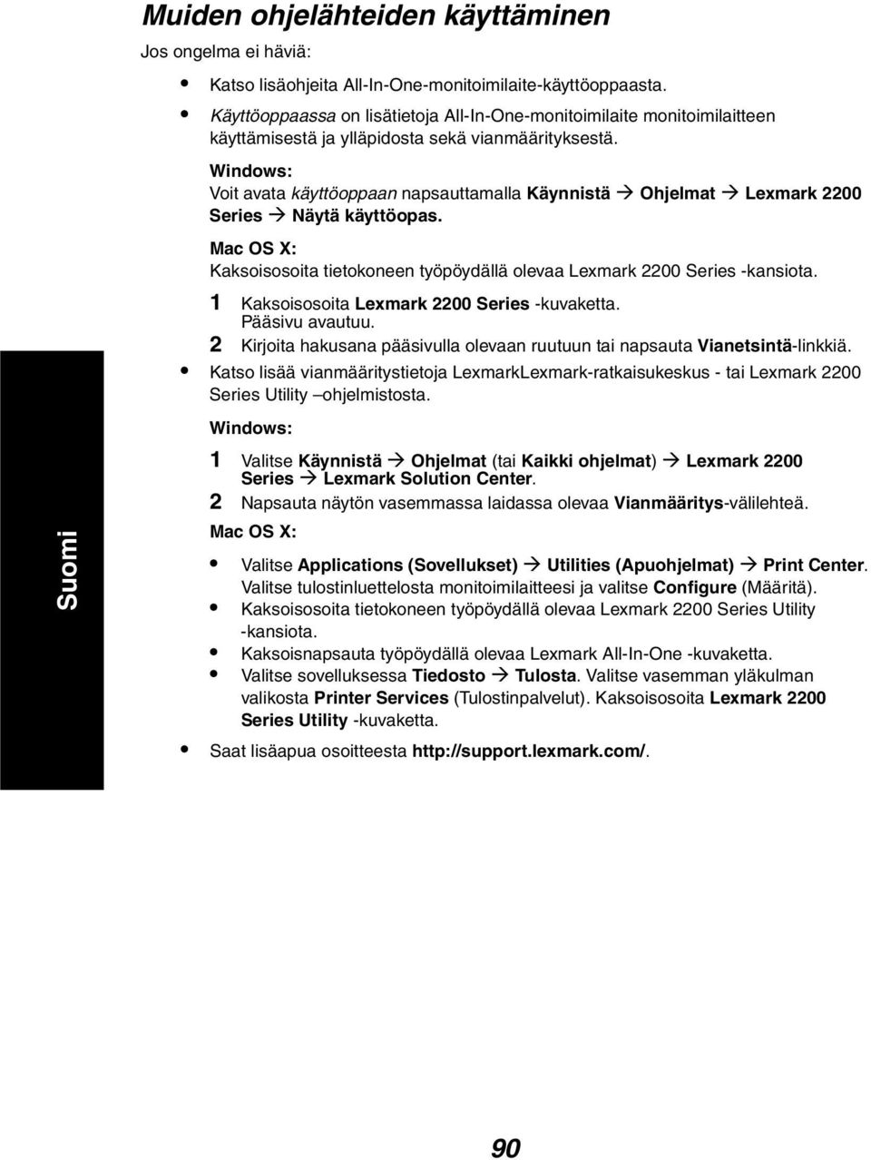 Voit avata käyttöoppaan napsauttamalla Käynnistä Ohjelmat Lexmark 2200 Series Näytä käyttöopas. Mac OS X: Kaksoisosoita tietokoneen työpöydällä olevaa Lexmark 2200 Series -kansiota.