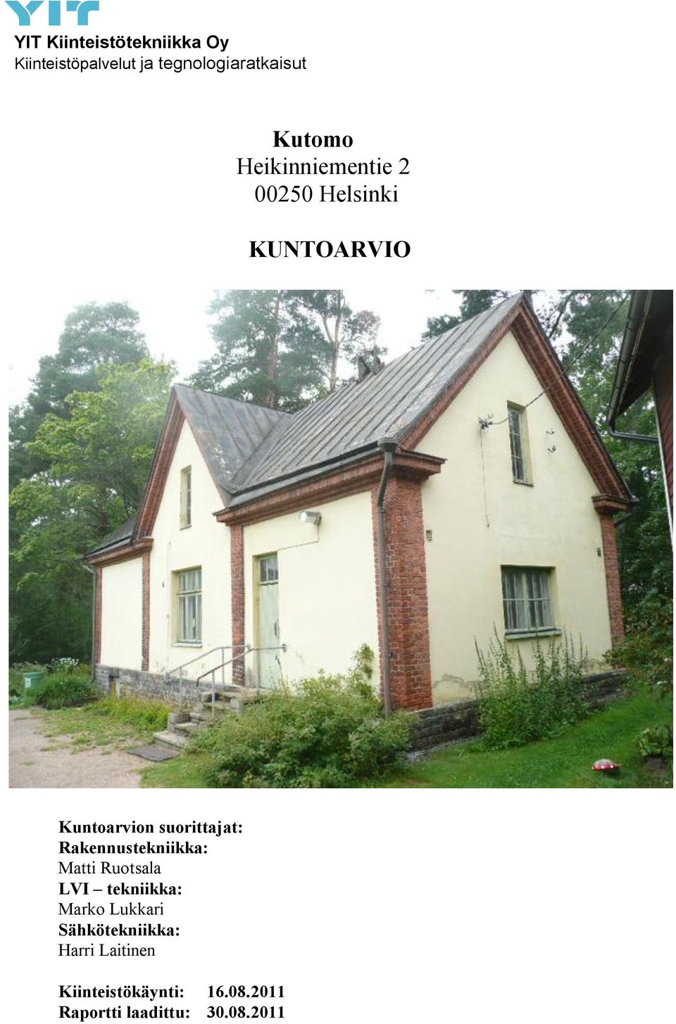 Matti Ruotsala LVI tekniikka: Marko Lukkari Sähkötekniikka: Harri