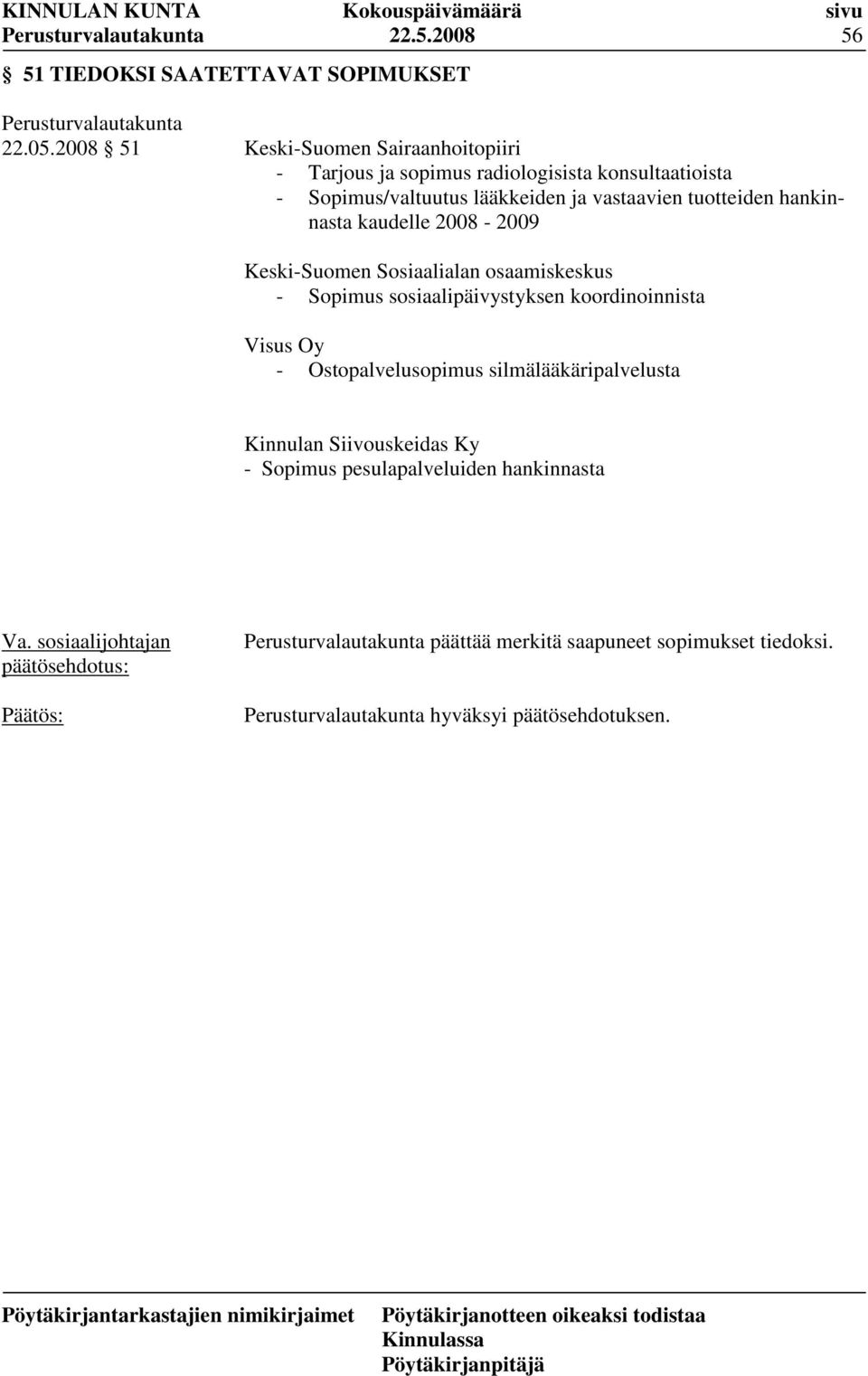 vastaavien tuotteiden hankinnasta kaudelle 2008-2009 Keski-Suomen Sosiaalialan osaamiskeskus - Sopimus sosiaalipäivystyksen