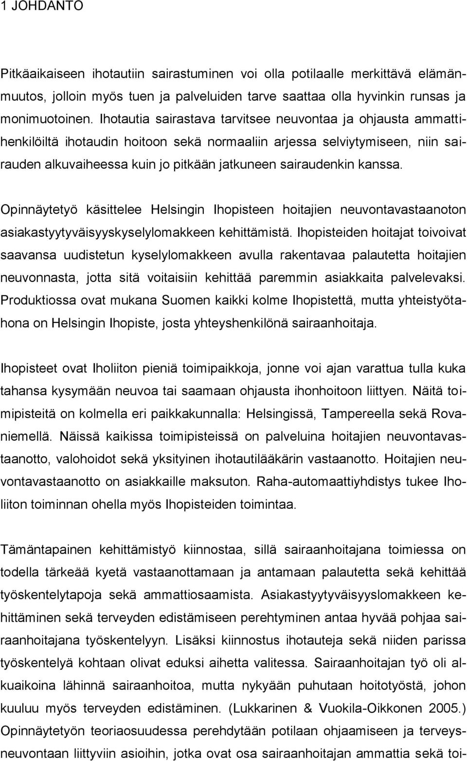 kanssa. Opinnäytetyö käsittelee Helsingin Ihopisteen hoitajien neuvontavastaanoton asiakastyytyväisyyskyselylomakkeen kehittämistä.