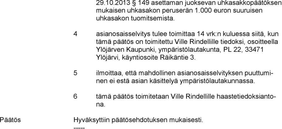 Kaupunki, ym pä ris tö lau ta kun ta, PL 22, 33471 Ylöjärvi, käyntiosoite Räi kän tie 3.