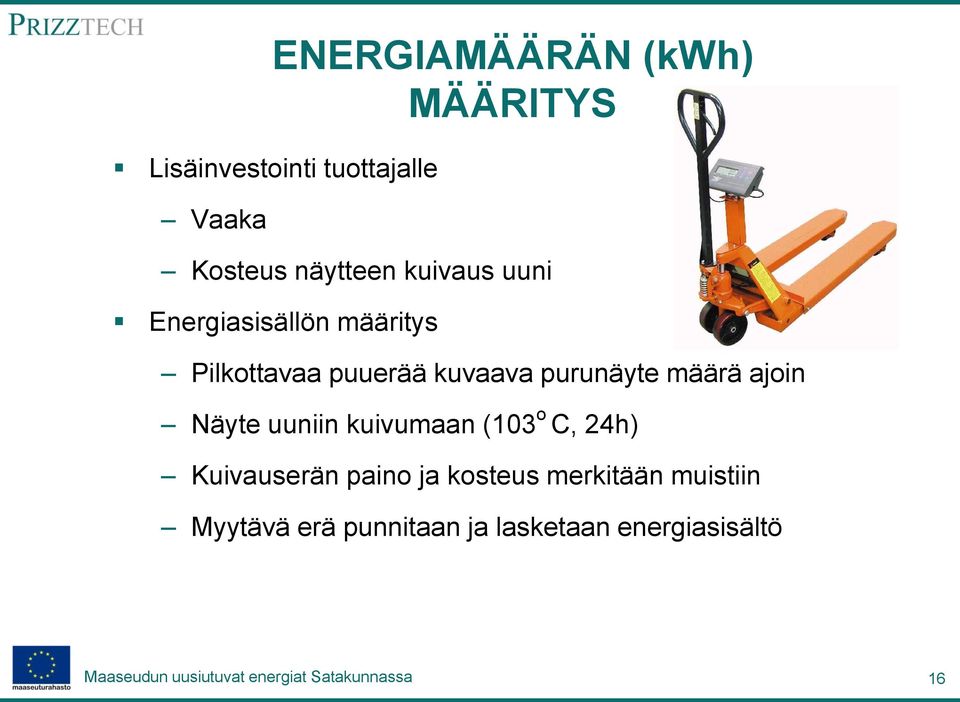 purunäyte määrä ajoin Näyte uuniin kuivumaan (103 o C, 24h) Kuivauserän