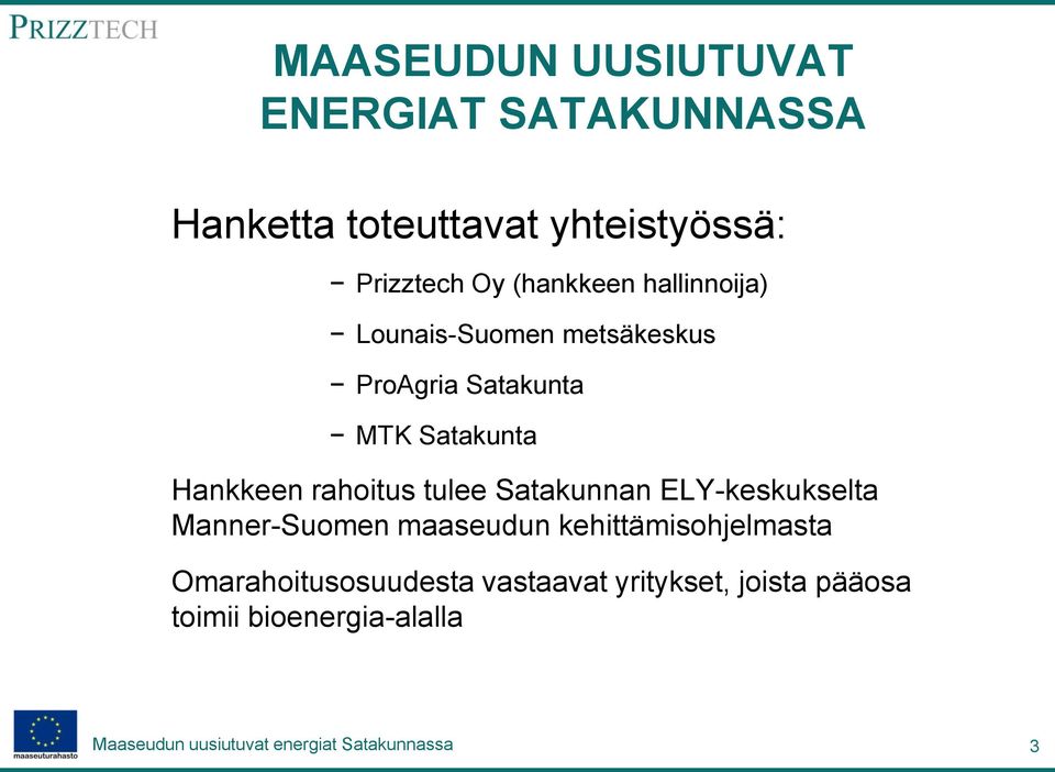 Hankkeen rahoitus tulee Satakunnan ELY-keskukselta Manner-Suomen maaseudun