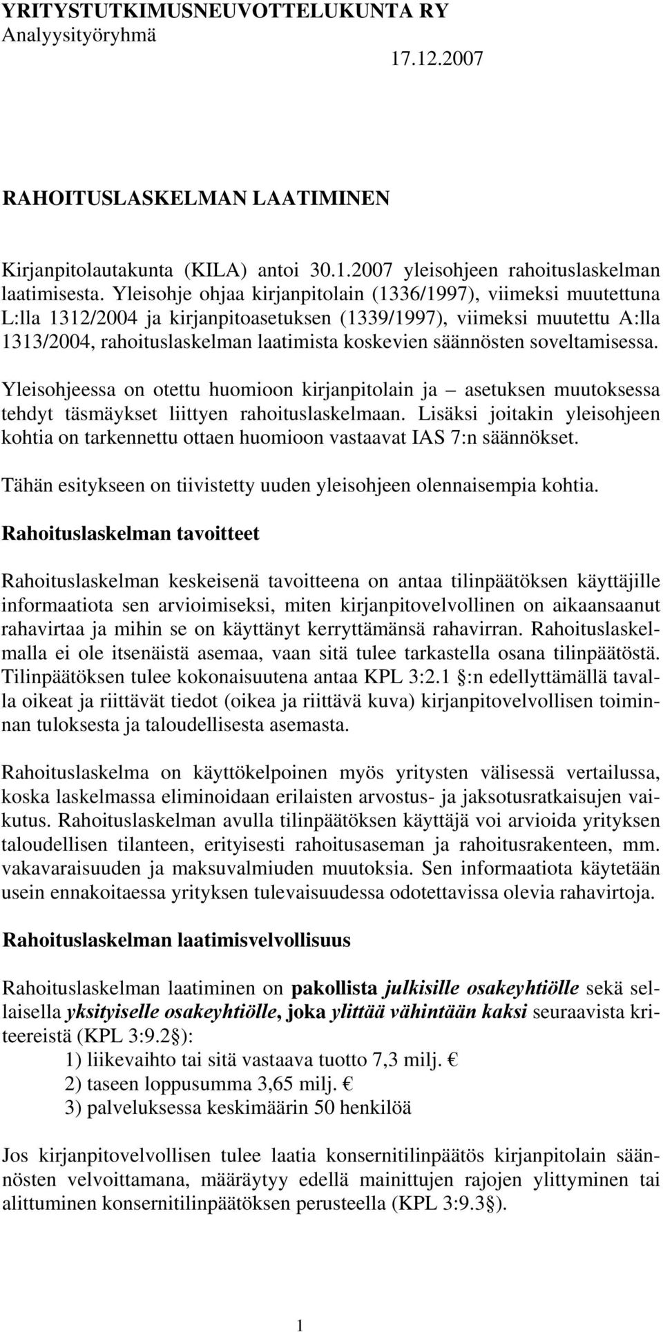 säännösten soveltamisessa. Yleisohjeessa on otettu huomioon kirjanpitolain ja asetuksen muutoksessa tehdyt täsmäykset liittyen rahoituslaskelmaan.