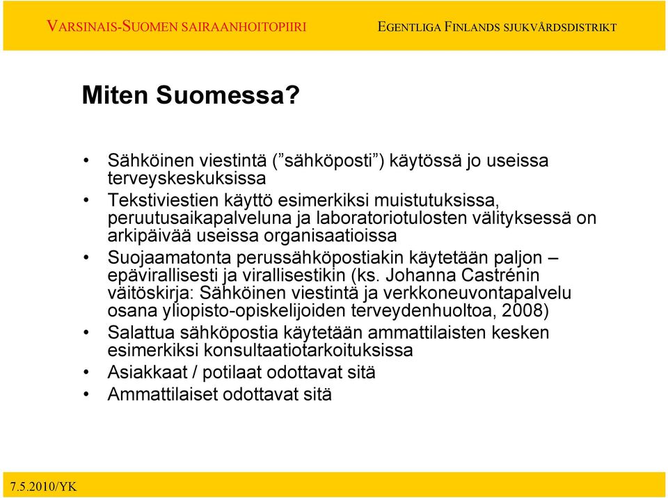 laboratoriotulosten välityksessä on arkipäivää useissa organisaatioissa Suojaamatonta perussähköpostiakin käytetään paljon epävirallisesti ja