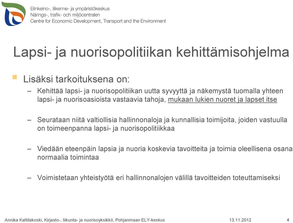 hallinnonaloja ja kunnallisia toimijoita, joiden vastuulla on toimeenpanna lapsi- ja nuorisopolitiikkaa Viedään eteenpäin lapsia ja nuoria