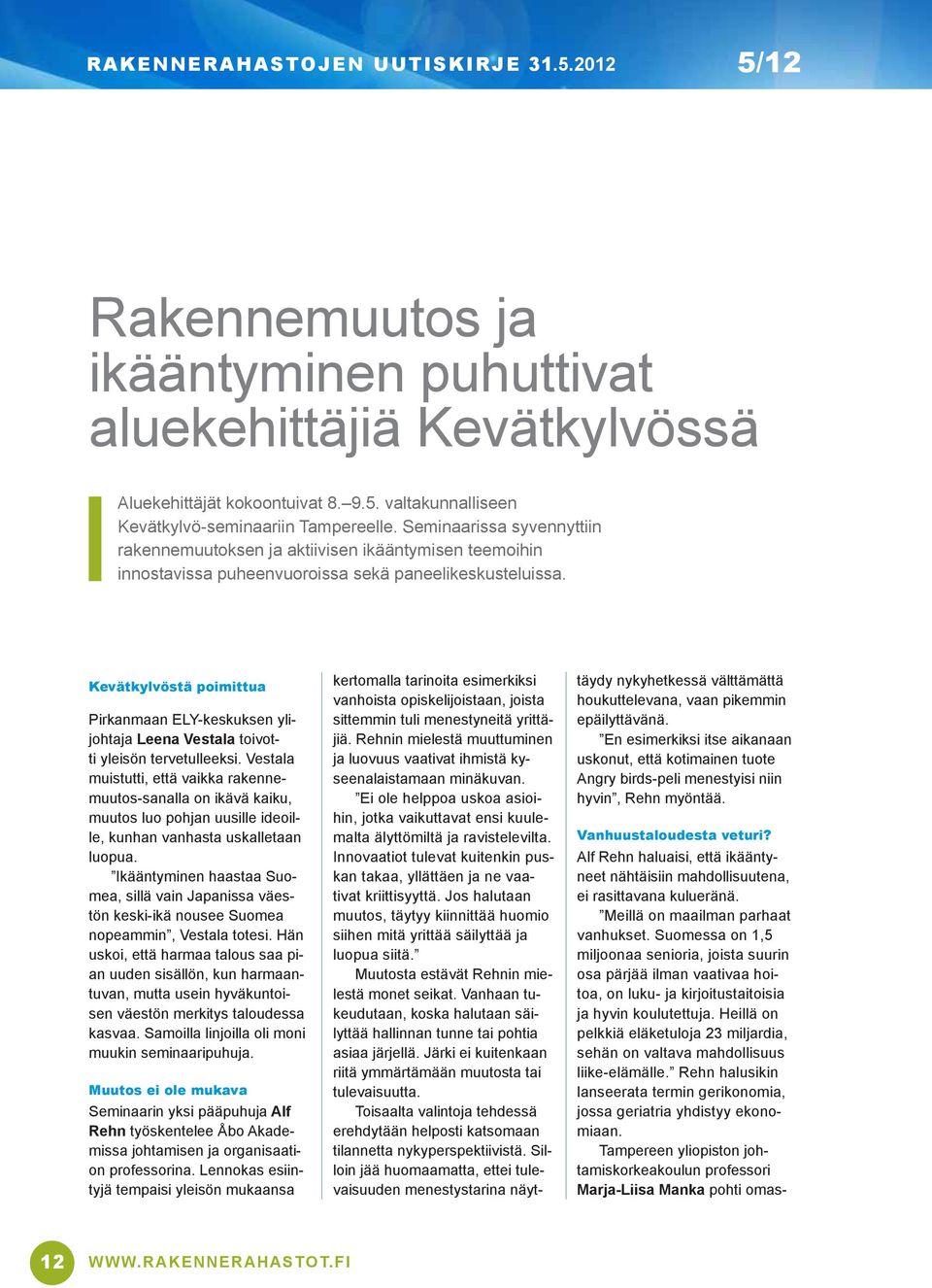 Kevätkylvöstä poimittua Pirkanmaan ELY-keskuksen ylijohtaja Leena Vestala toivotti yleisön tervetulleeksi.