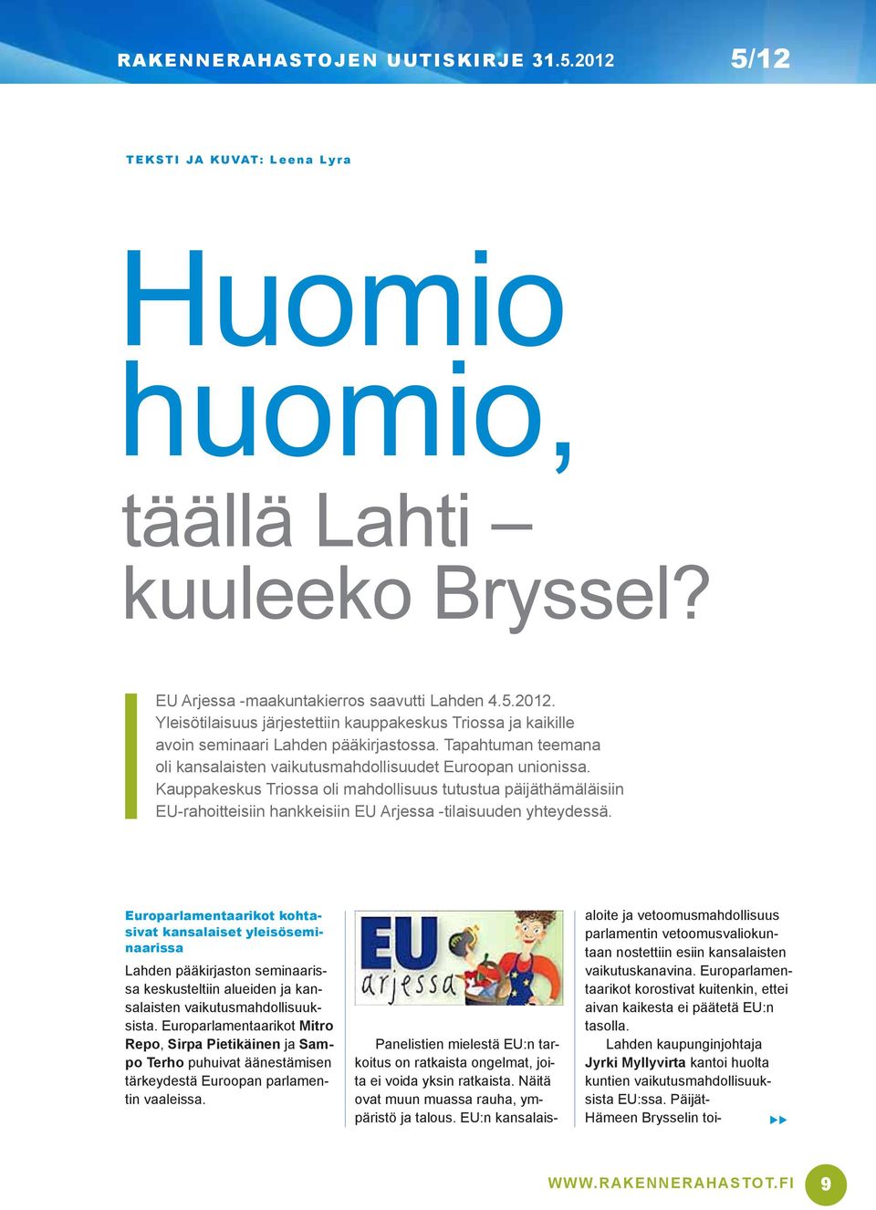 Kauppakeskus Triossa oli mahdollisuus tutustua päijäthämäläisiin EU-rahoitteisiin hankkeisiin EU Arjessa -tilaisuuden yhteydessä.