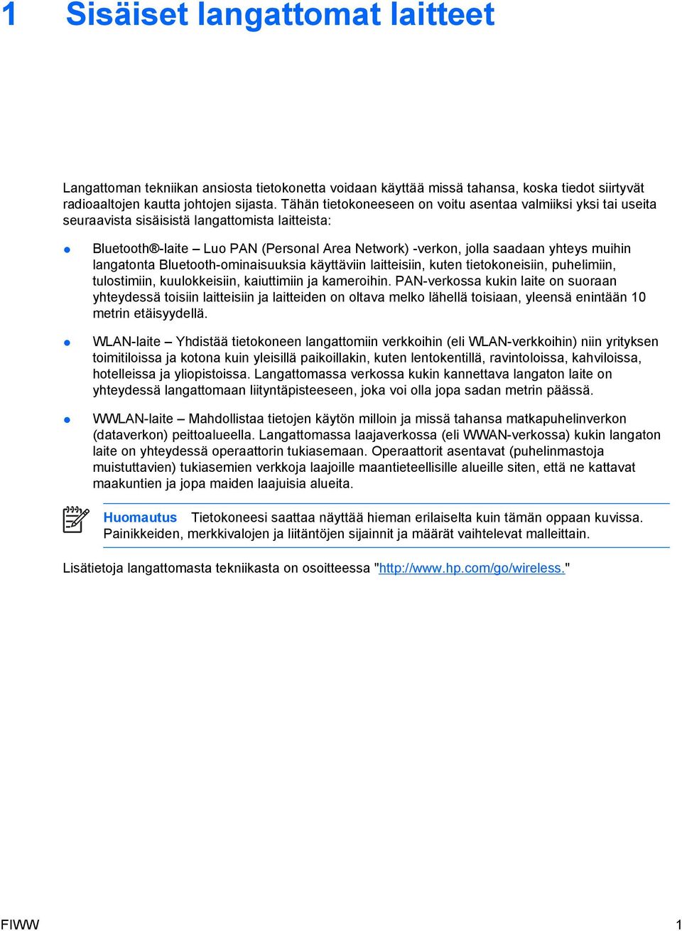 langatonta Bluetooth-ominaisuuksia käyttäviin laitteisiin, kuten tietokoneisiin, puhelimiin, tulostimiin, kuulokkeisiin, kaiuttimiin ja kameroihin.