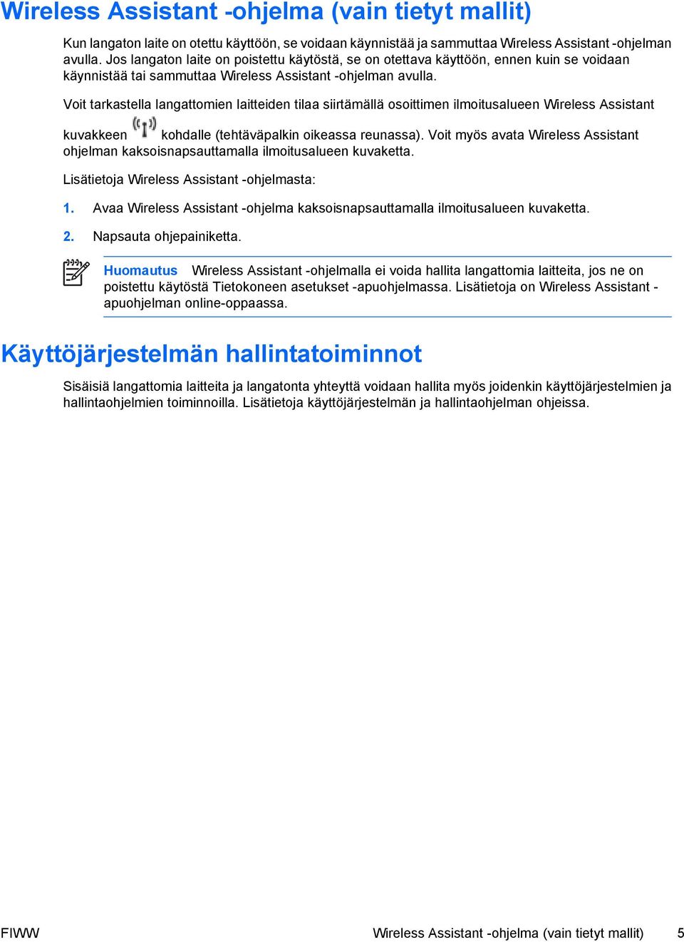 Voit tarkastella langattomien laitteiden tilaa siirtämällä osoittimen ilmoitusalueen Wireless Assistant kuvakkeen kohdalle (tehtäväpalkin oikeassa reunassa).