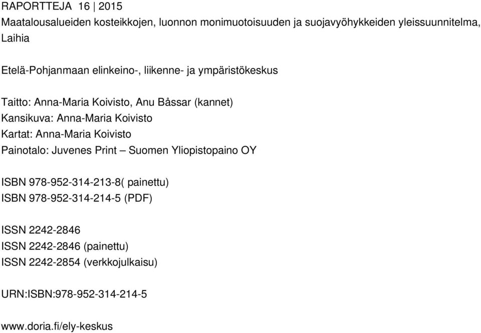 Koivisto Kartat: Anna-Maria Koivisto Painotalo: Juvenes Print Suomen Yliopistopaino OY ISBN 978-952-314-213-8( painettu) ISBN