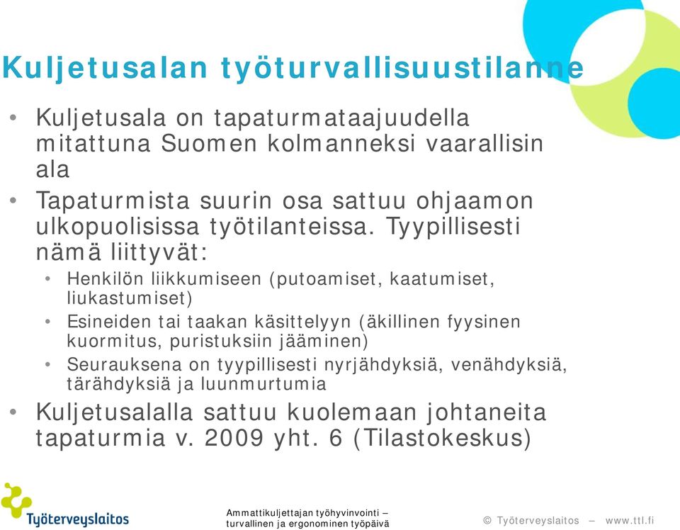 Tyypillisesti nämä liittyvät: Henkilön liikkumiseen (putoamiset, kaatumiset, liukastumiset) Esineiden tai taakan käsittelyyn