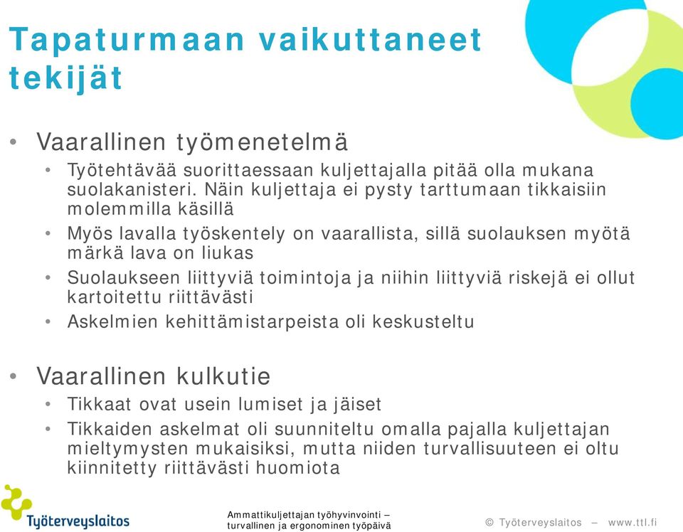 Suolaukseen liittyviä toimintoja ja niihin liittyviä riskejä ei ollut kartoitettu riittävästi Askelmien kehittämistarpeista oli keskusteltu Vaarallinen