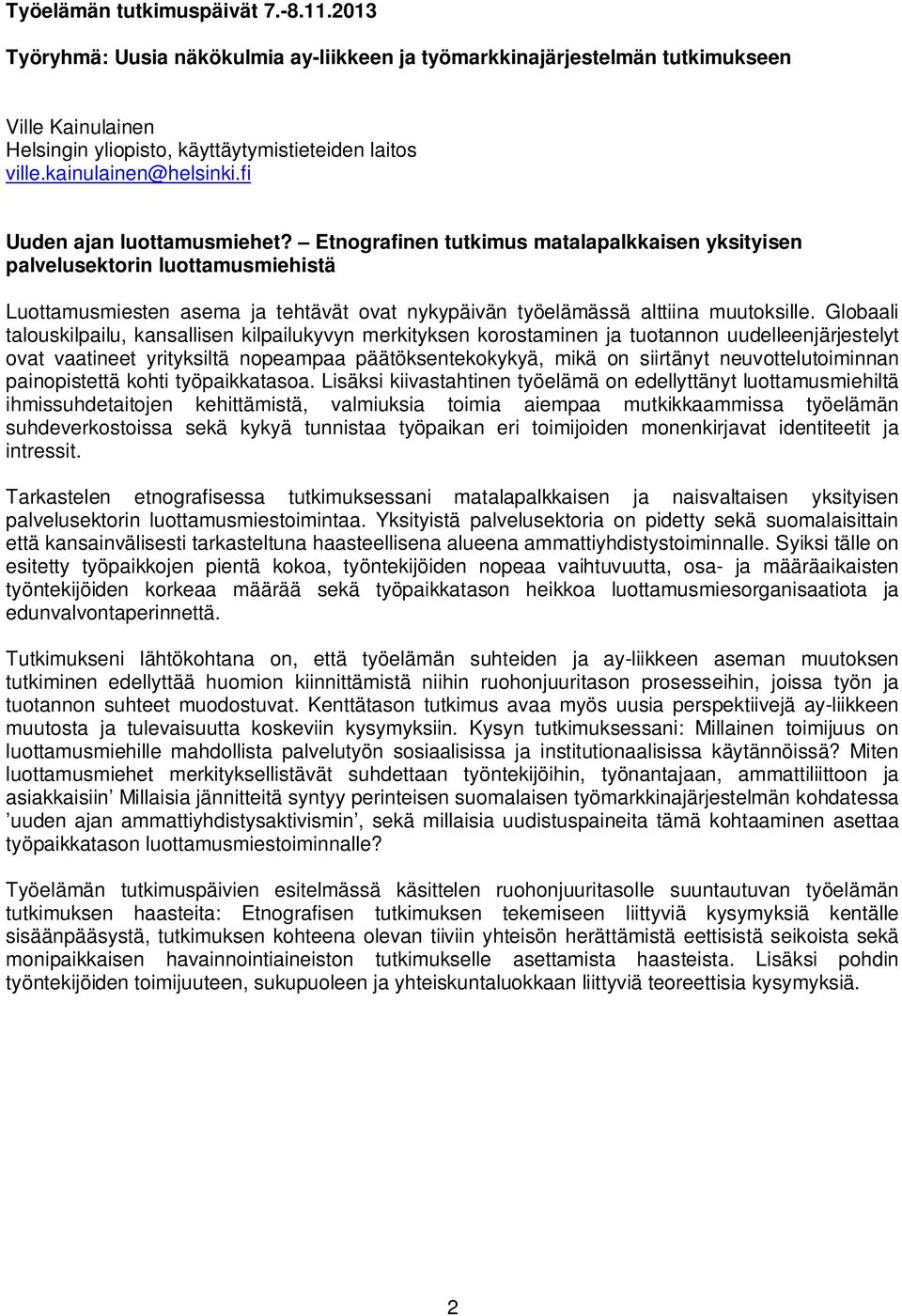 Globaali talouskilpailu, kansallisen kilpailukyvyn merkityksen korostaminen ja tuotannon uudelleenjärjestelyt ovat vaatineet yrityksiltä nopeampaa päätöksentekokykyä, mikä on siirtänyt
