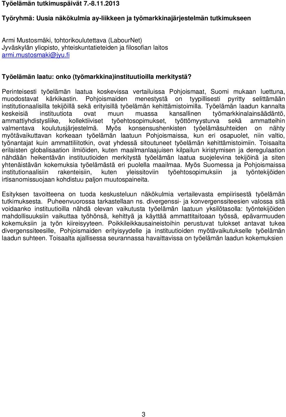Pohjoismaiden menestystä on tyypillisesti pyritty selittämään institutionaalisilla tekijöillä sekä erityisillä työelämän kehittämistoimilla.