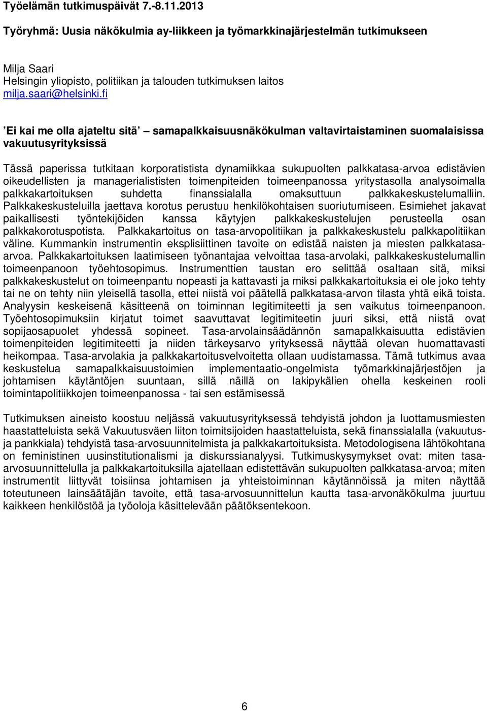 edistävien oikeudellisten ja managerialististen toimenpiteiden toimeenpanossa yritystasolla analysoimalla palkkakartoituksen suhdetta finanssialalla omaksuttuun palkkakeskustelumalliin.