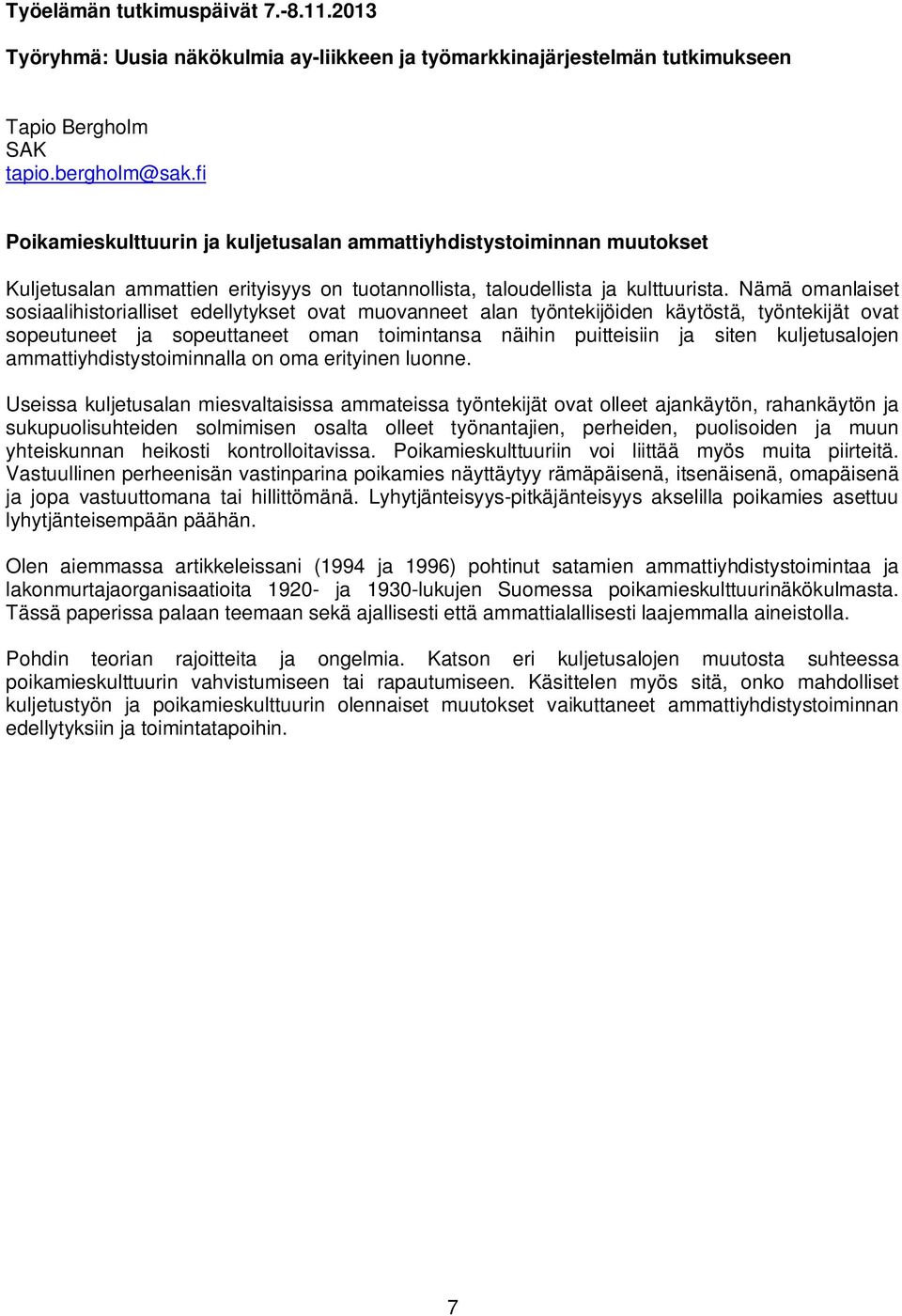 kuljetusalojen ammattiyhdistystoiminnalla on oma erityinen luonne.