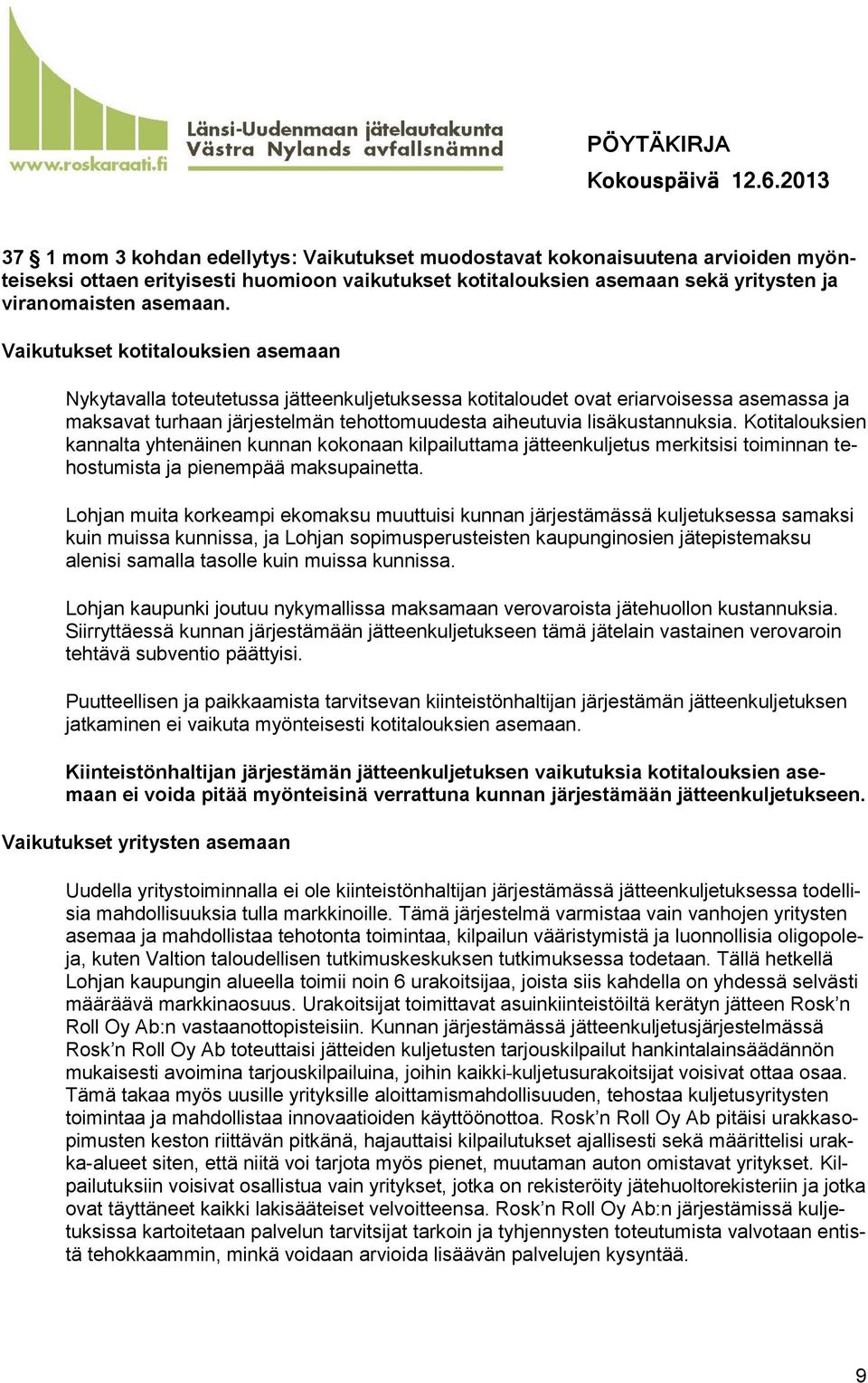 Kotitalouksien kannalta yhtenäinen kunnan kokonaan kilpailuttama jätteenkuljetus merkitsisi toiminnan tehostumista ja pienempää maksupainetta.