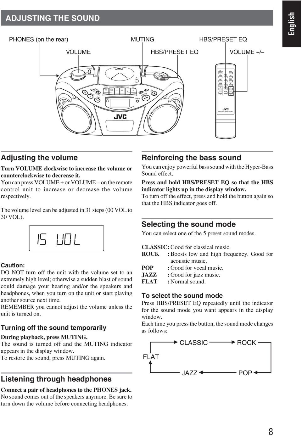 Caution: DO NOT turn off the unit with the volume set to an extremely high level; otherwise a sudden blast of sound could damage your hearing and/or the speakers and headphones, when you turn on the