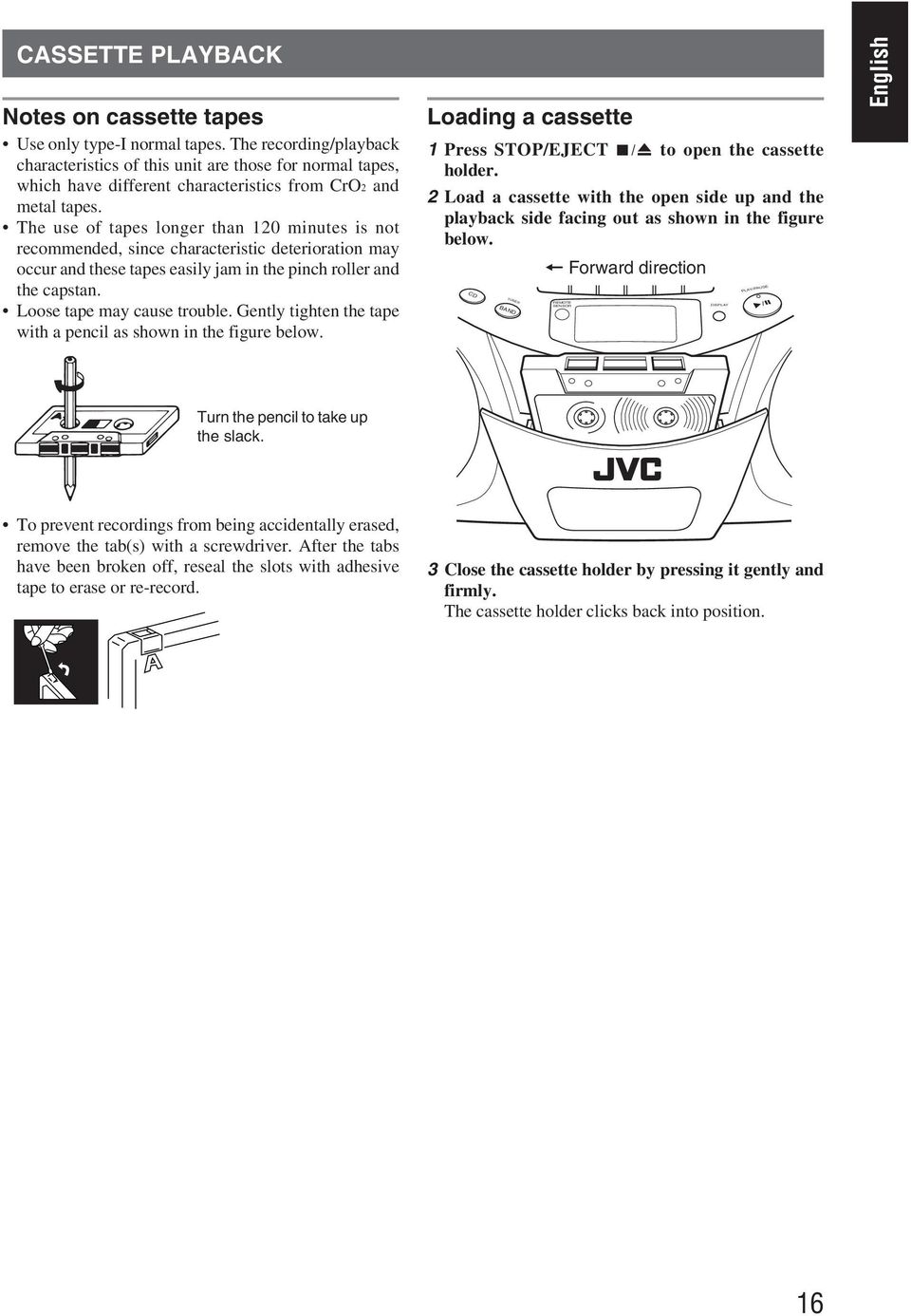 The use of tapes longer than 120 minutes is not recommended, since characteristic deterioration may occur and these tapes easily jam in the pinch roller and the capstan. Loose tape may cause trouble.
