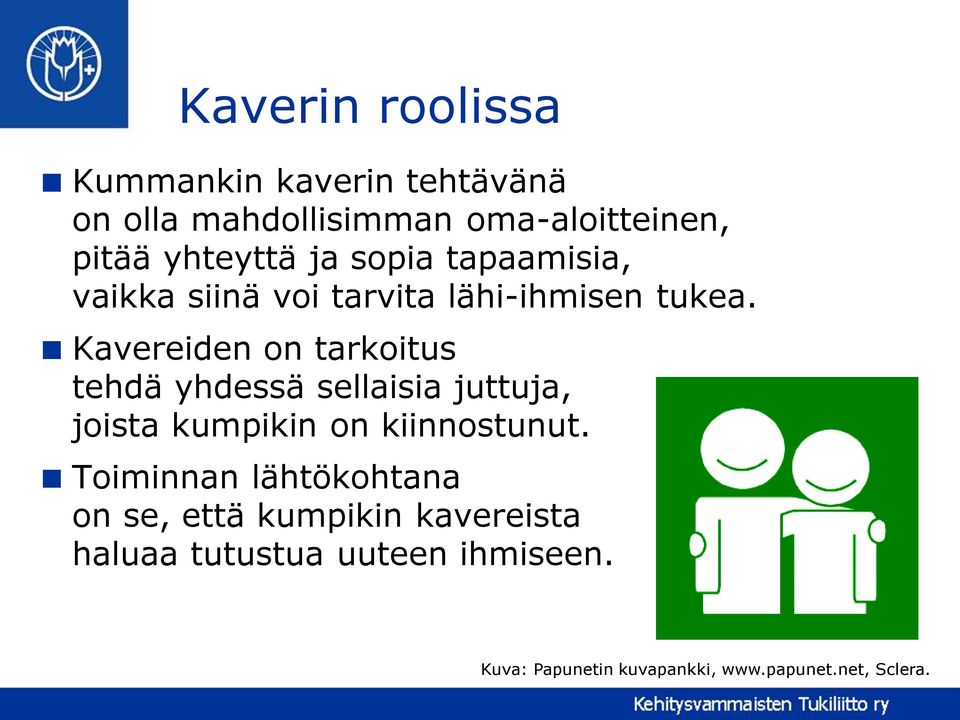 Kavereiden on tarkoitus tehdä yhdessä sellaisia juttuja, joista kumpikin on kiinnostunut.