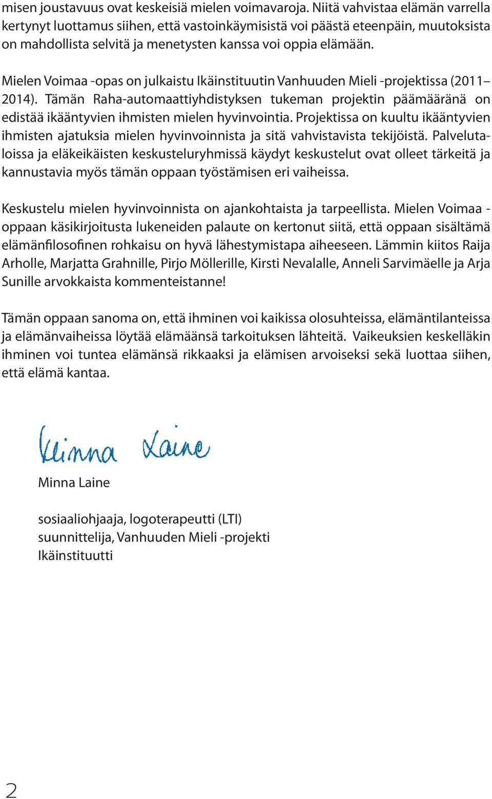 Mielen Voimaa -opas on julkaistu Ikäinstituutin Vanhuuden Mieli -projektissa (2011 2014).