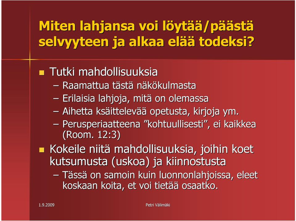 ksäittelev ittelevää opetusta, kirjoja ym. Perusperiaatteena kohtuullisesti,, ei kaikkea (Room.