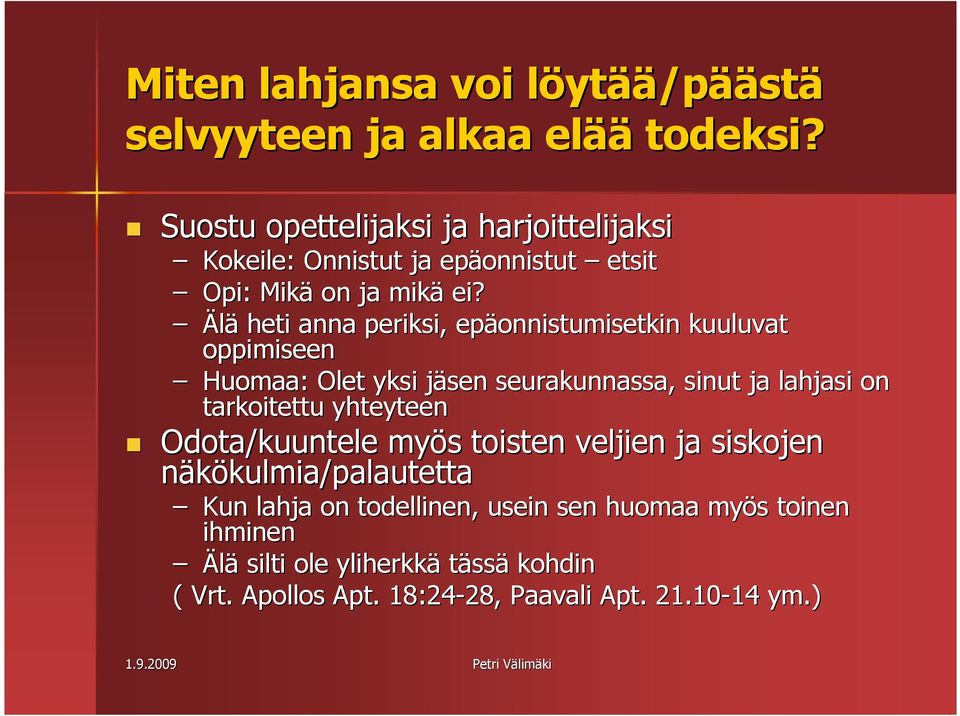 Älä heti anna periksi, epäonnistumisetkin kuuluvat oppimiseen Huomaa: Olet yksi jäsen j seurakunnassa, sinut ja lahjasi on tarkoitettu