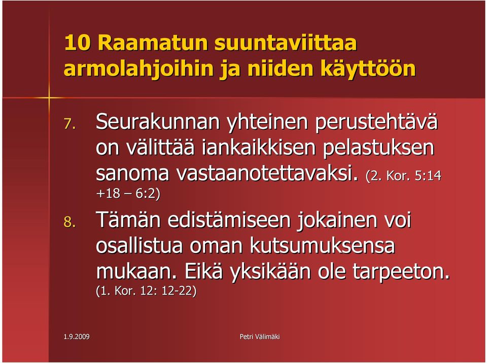 sanoma vastaanotettavaksi. (2. Kor. 5:14 +18 6:2) 8.