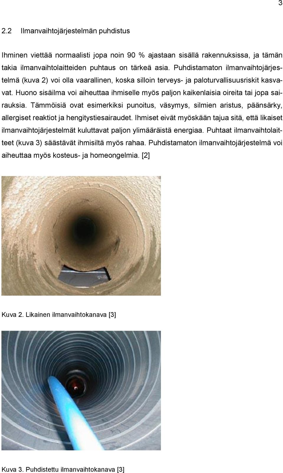 Huono sisäilma voi aiheuttaa ihmiselle myös paljon kaikenlaisia oireita tai jopa sairauksia.