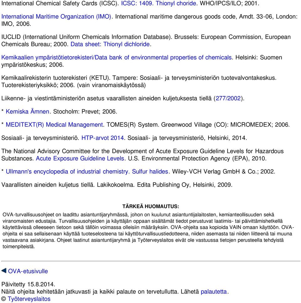 Kemikaalien ympäristötietorekisteri/data bank of environmental properties of chemicals. Helsinki: Suomen ympäristökeskus; 2006. Kemikaalirekisterin tuoterekisteri (KETU).