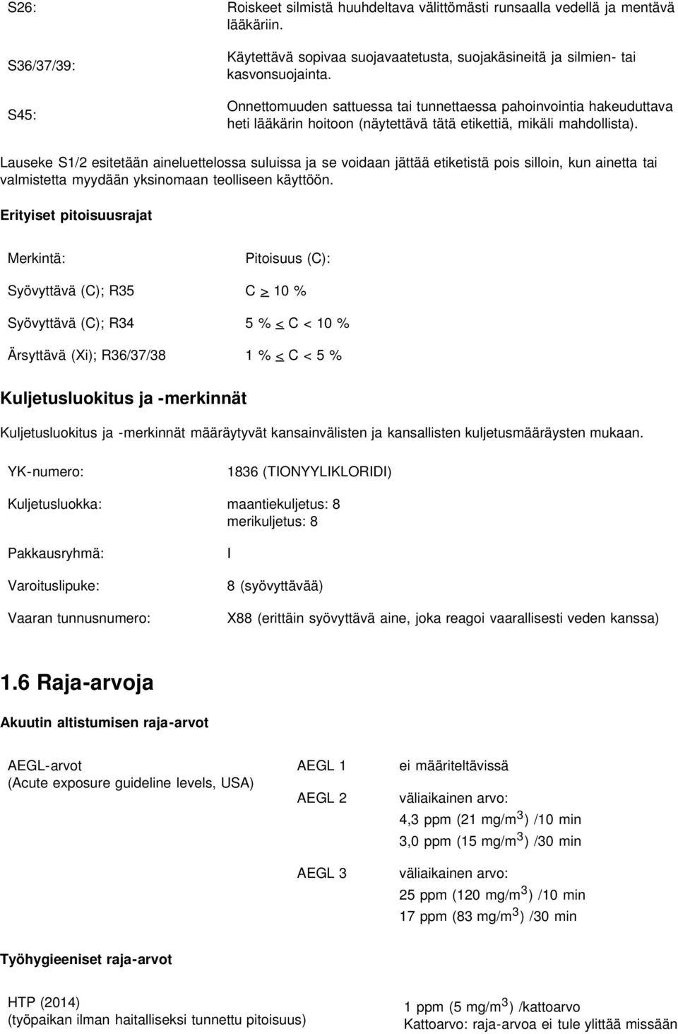 Lauseke S1/2 esitetään aineluettelossa suluissa ja se voidaan jättää etiketistä pois silloin, kun ainetta tai valmistetta myydään yksinomaan teolliseen käyttöön.