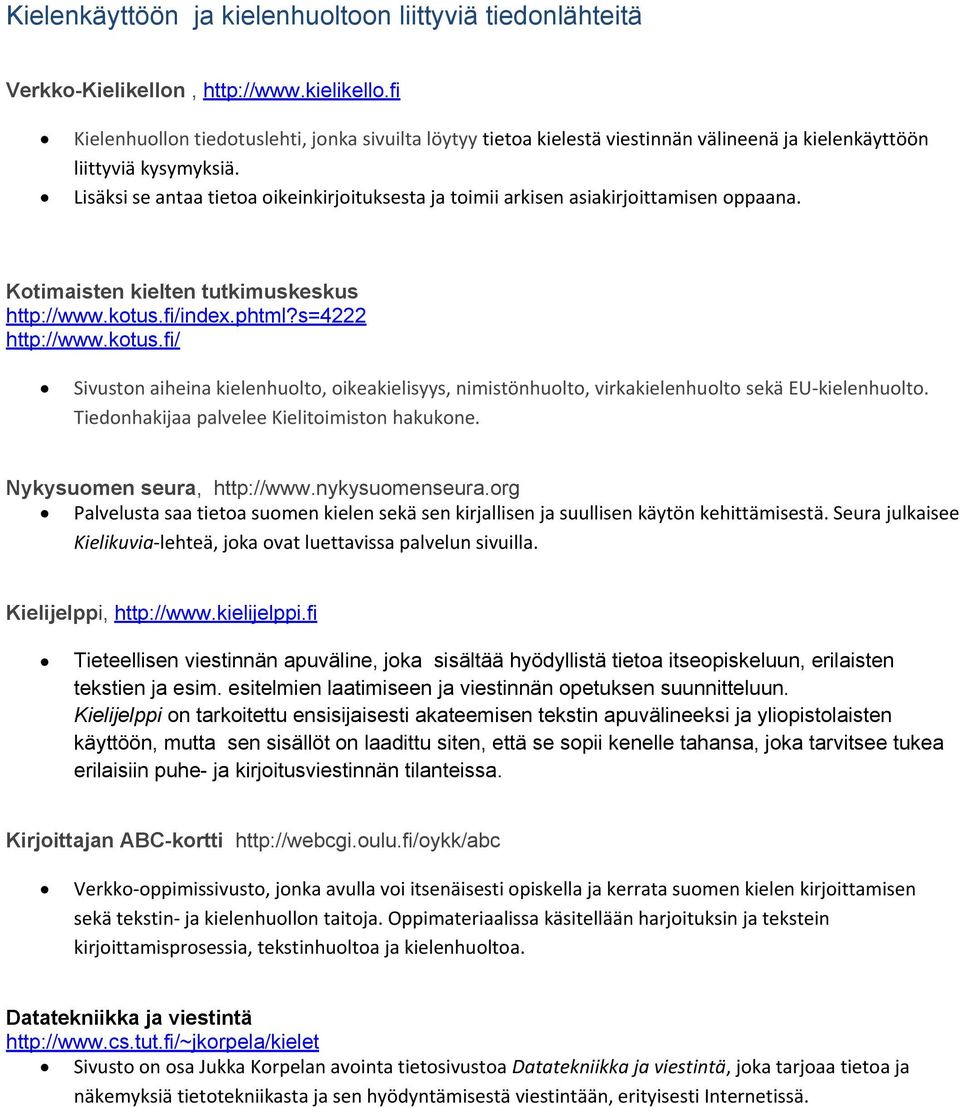 Lisäksi se antaa tieta ikeinkirjituksesta ja timii arkisen asiakirjittamisen ppaana. Ktimaisten kielten tutkimuskeskus http://www.ktus.