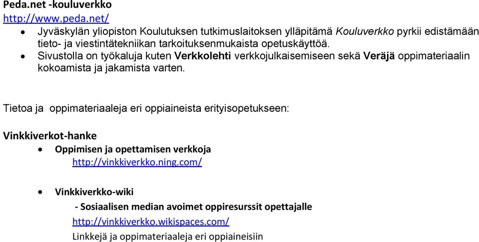 petuskäyttöä. Sivustlla n työkaluja kuten Verkklehti verkkjulkaisemiseen sekä Veräjä ppimateriaalin kkamista ja jakamista varten.