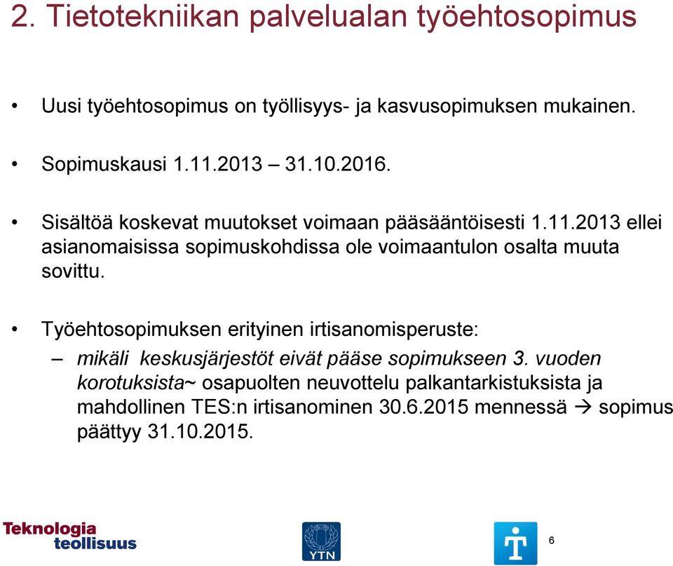 2013 ellei asianomaisissa sopimuskohdissa ole voimaantulon osalta muuta sovittu.