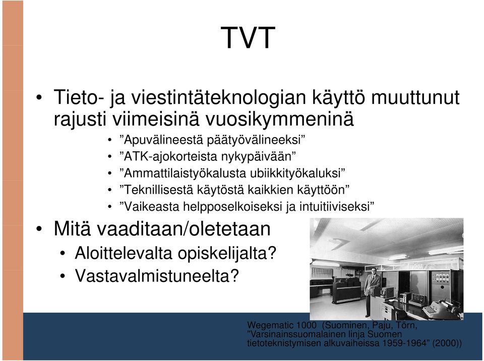 kaikkien käyttöön Vaikeasta helpposelkoiseksi ja intuitiiviseksi Mitä vaaditaan/oletetaan Aloittelevalta opiskelijalta?