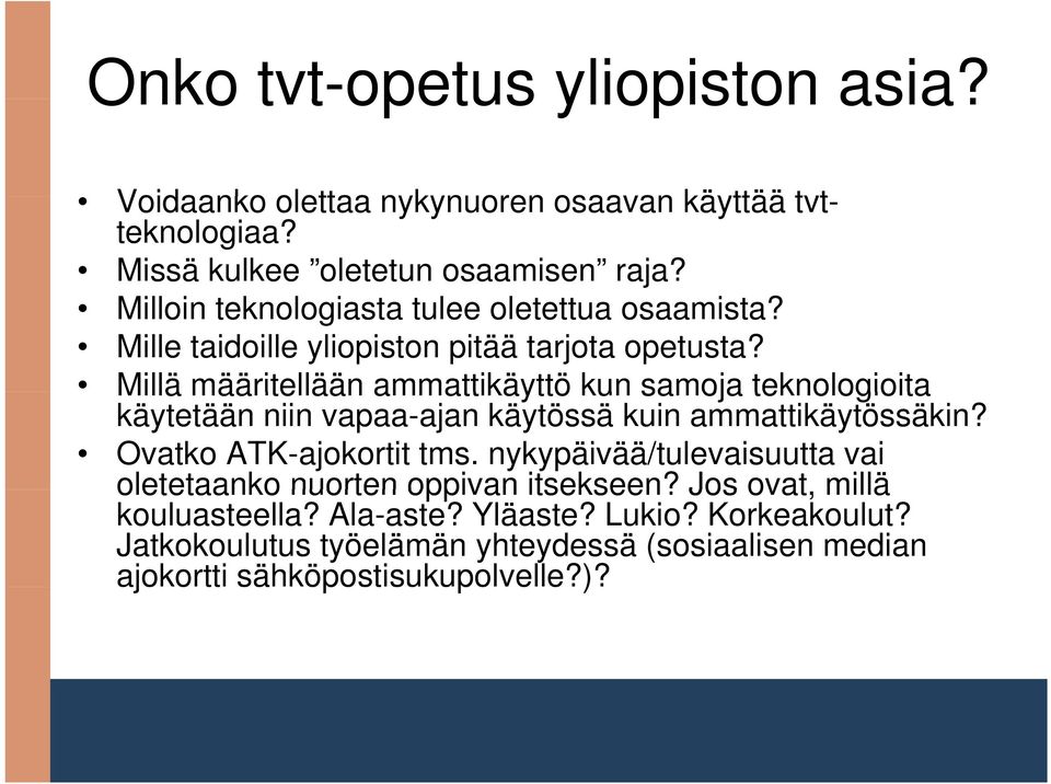 Millä määritellään ammattikäyttö kun samoja teknologioita käytetään niin vapaa-ajan käytössä kuin ammattikäytössäkin? Ovatko ATK-ajokortit tms.