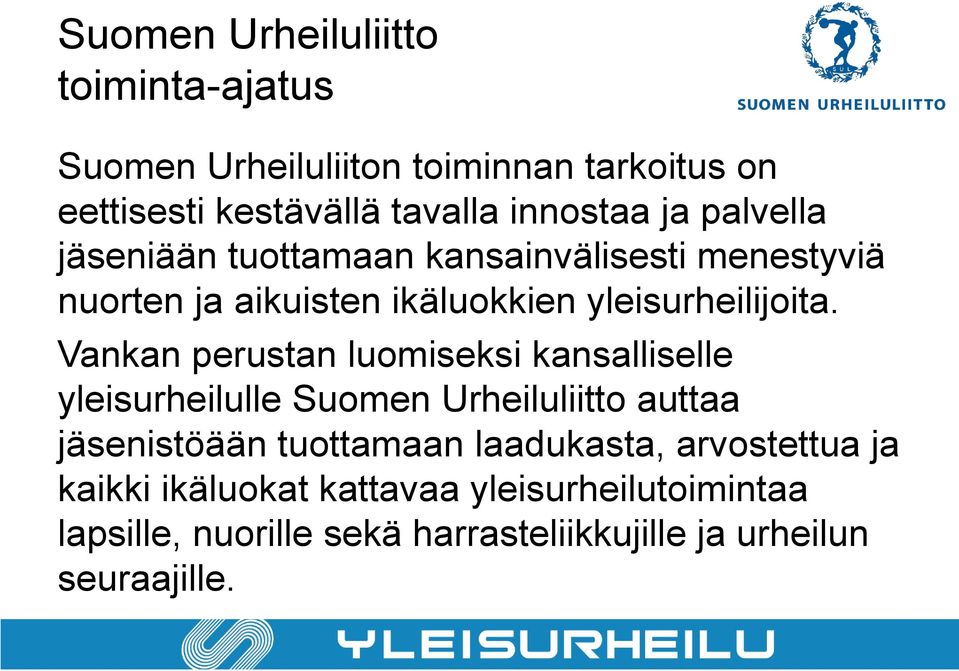 Vankan perustan luomiseksi kansalliselle yleisurheilulle Suomen Urheiluliitto auttaa jäsenistöään tuottamaan laadukasta,