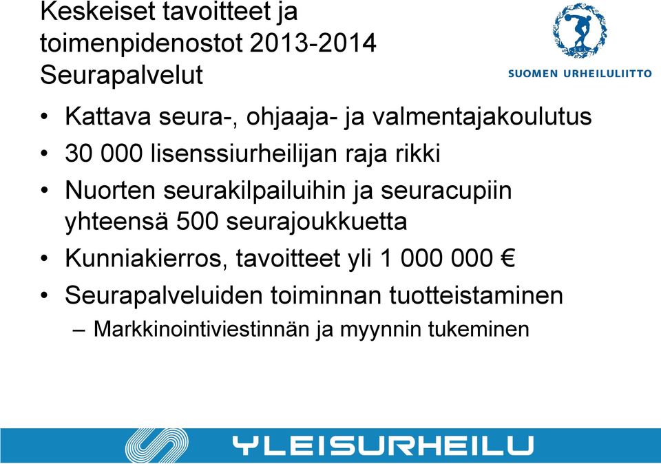 seurakilpailuihin ja seuracupiin yhteensä 500 seurajoukkuetta Kunniakierros,