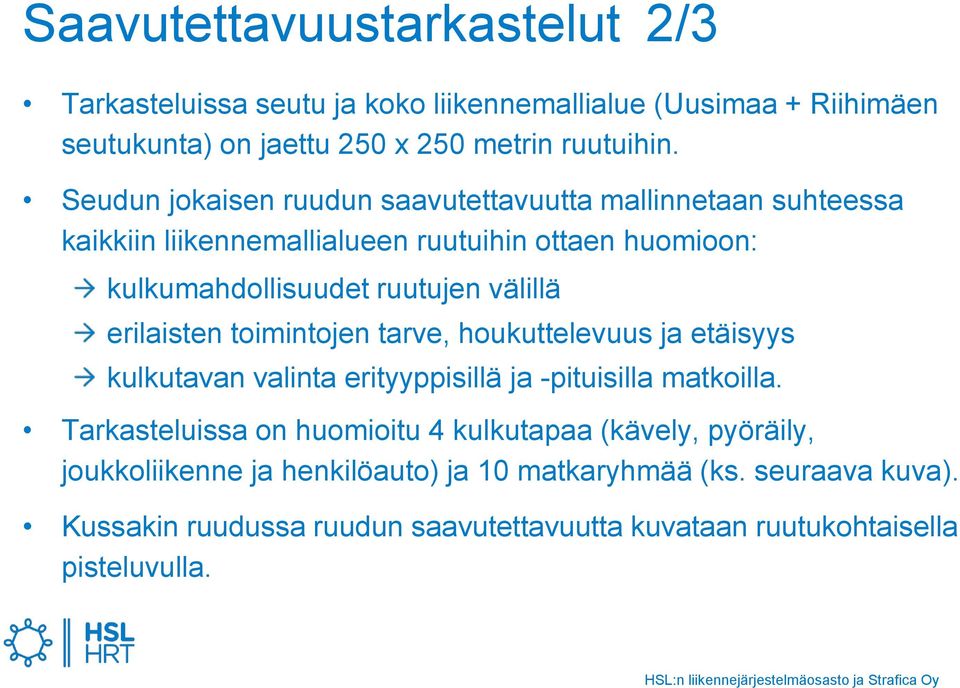 erilaisten toimintojen tarve, houkuttelevuus ja etäisyys kulkutavan valinta erityyppisillä ja -pituisilla matkoilla.