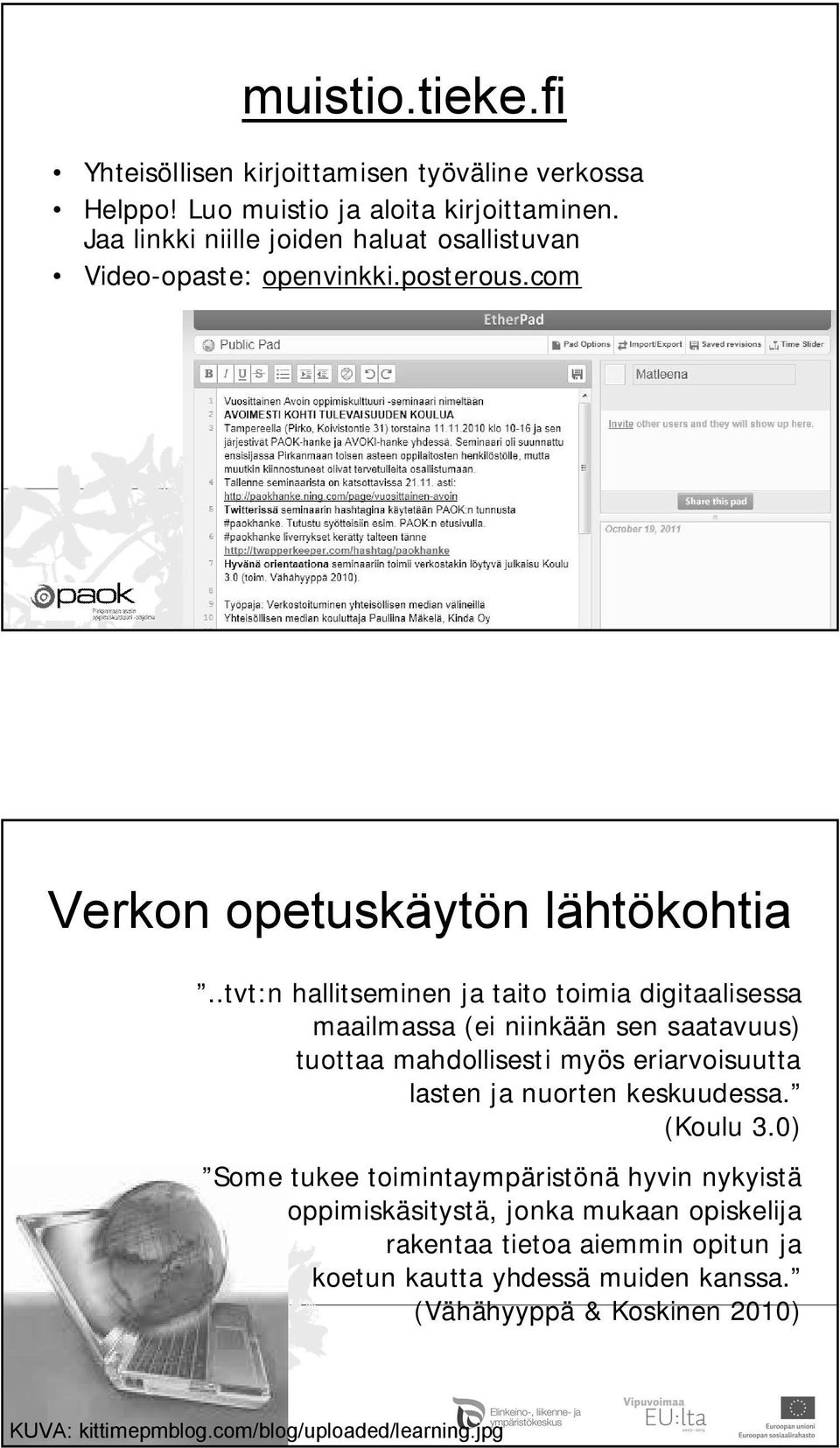 .tvt:n hallitseminen ja taito toimia digitaalisessa maailmassa (ei niinkään sen saatavuus) tuottaa mahdollisesti myös eriarvoisuutta lasten ja nuorten