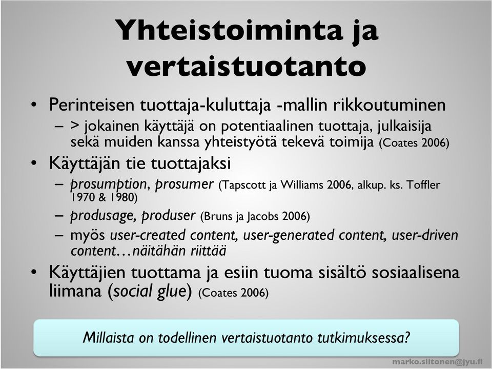 Toffler 1970 & 1980) produsage, produser (Bruns ja Jacobs 2006) myös user-created content, user-generated content, user-driven content näitähän