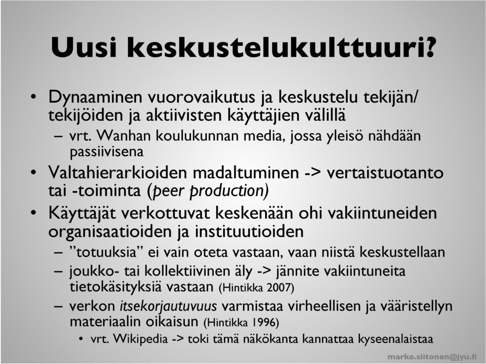 keskenään ohi vakiintuneiden organisaatioiden ja instituutioiden totuuksia ei vain oteta vastaan, vaan niistä keskustellaan joukko- tai kollektiivinen äly -> jännite