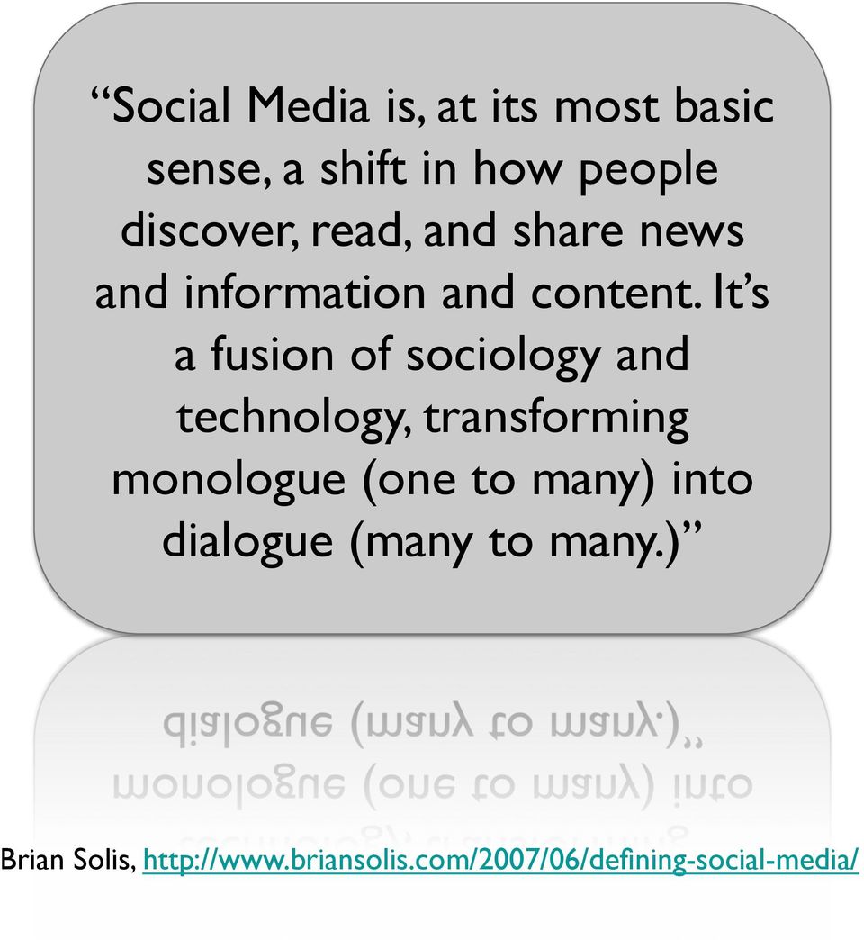 It s a fusion of sociology and technology, transforming monologue (one to