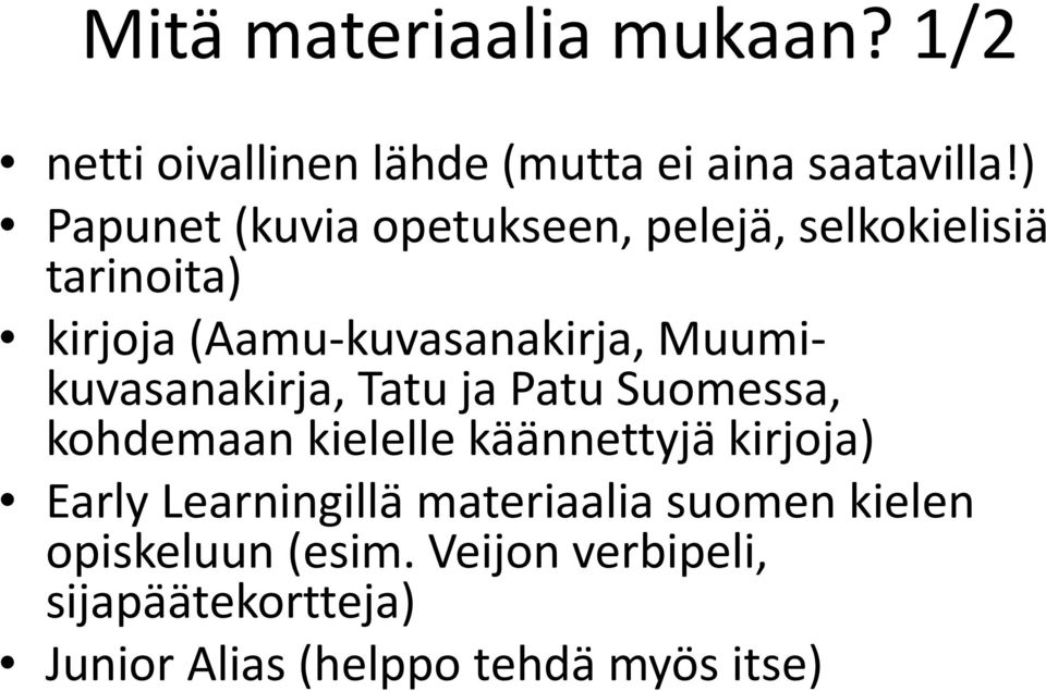 Muumikuvasanakirja, Tatu ja Patu Suomessa, kohdemaan kielelle käännettyjä kirjoja) Early